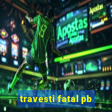 travesti fatal pb